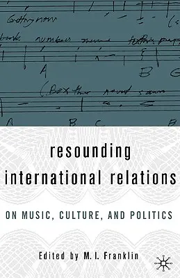 Les relations internationales retentissantes : La musique, la culture et la politique - Resounding International Relations: On Music, Culture, and Politics