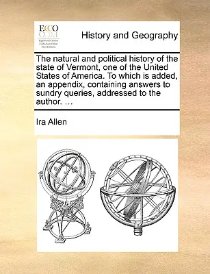 L'histoire naturelle et politique de l'État du Vermont, l'un des États-Unis d'Amérique, à laquelle s'ajoute un appendice contenant les réponses aux questions suivantes - The Natural and Political History of the State of Vermont, One of the United States of America. to Which Is Added, an Appendix, Containing Answers to
