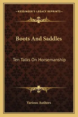 Bottes et selles : Dix conférences sur l'équitation - Boots And Saddles: Ten Talks On Horsemanship