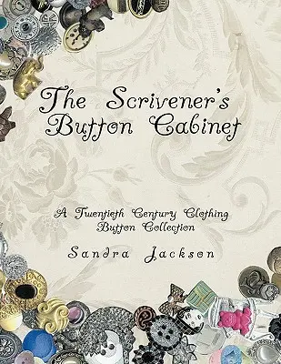 L'armoire à boutons du Scrivener : Une collection de boutons de vêtements du vingtième siècle - The Scrivener's Button Cabinet: A Twentieth Century Clothing Button Collection