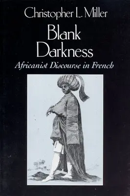 Les ténèbres vierges : Le discours africaniste en français - Blank Darkness: Africanist Discourse in French
