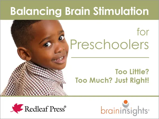 Équilibrer la stimulation cérébrale chez les enfants d'âge préscolaire : Trop peu ? Trop ? Juste ce qu'il faut ! - Balancing Brain Stimulation for Preschoolers: Too Little? Too Much? Just Right!