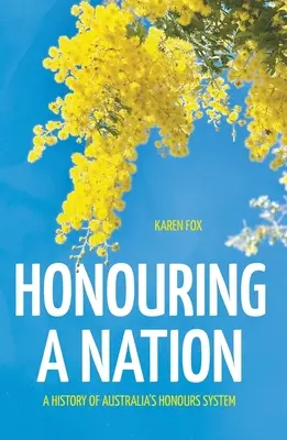 Honorer une nation : Une histoire du système australien de distinctions honorifiques - Honouring a Nation: A History of Australia's Honours System