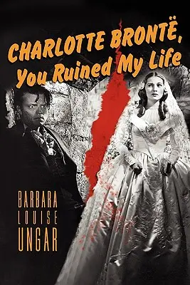 Charlotte Bronte, tu as gâché ma vie - Charlotte Bronte, You Ruined My Life