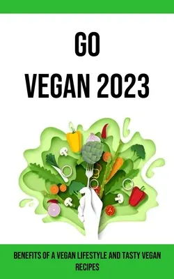 Go Vegan 2023 : Les avantages d'un mode de vie végétalien et des recettes végétaliennes savoureuses - Go Vegan 2023: Benefits of a Vegan Lifestyle and Tasty Vegan Recipes