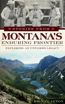 Histoires de la frontière durable du Montana : A la découverte d'un héritage indompté - Stories from Montana's Enduring Frontier: Exploring an Untamed Legacy