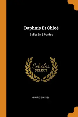 Daphnis Et Chlo : Ballet En 3 Parties - Daphnis Et Chlo: Ballet En 3 Parties