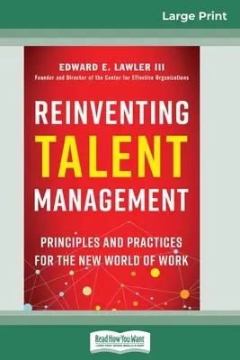 Réinventer la gestion des talents : Principes et pratiques pour le nouveau monde du travail (16pt Large Print Edition) - Reinventing Talent Management: Principles and Practices for the New World of Work (16pt Large Print Edition)