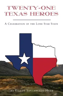 Vingt-et-un héros du Texas : Une célébration de l'État de l'étoile solitaire - Twenty-One Texas Heroes: A Celebration of the Lone Star State