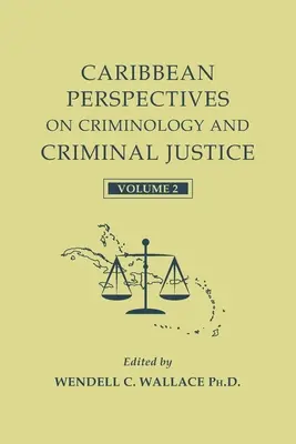 Perspectives caribéennes en matière de criminologie et de justice pénale : Volume 2 - Caribbean Perspectives on Criminology and Criminal Justice: Volume 2