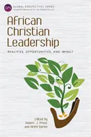 Le leadership chrétien africain : Réalités, opportunités et impact - African Christian Leadership: Realities, Opportunities, and Impact