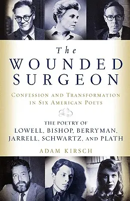 Le chirurgien blessé : Confessions et transformations chez six poètes américains - The Wounded Surgeon: Confessions and Transformations in Six American Poets