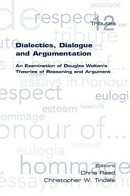 Dialectique, dialogue et argumentation : un examen des théories du raisonnement de Douglas Walton - Dialectics, Dialogue and Argumentation. an Examination of Douglas Walton's Theories of Reasoning