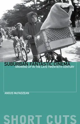 Le cinéma fantastique de banlieue : Grandir à la fin du vingtième siècle - Suburban Fantastic Cinema: Growing Up in the Late Twentieth Century