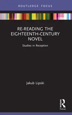 Relecture du roman du dix-huitième siècle : Études sur la réception - Re-Reading the Eighteenth-Century Novel: Studies in Reception