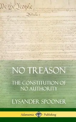 Pas de trahison : La Constitution de l'absence d'autorité (couverture rigide) - No Treason: The Constitution of No Authority (Hardcover)