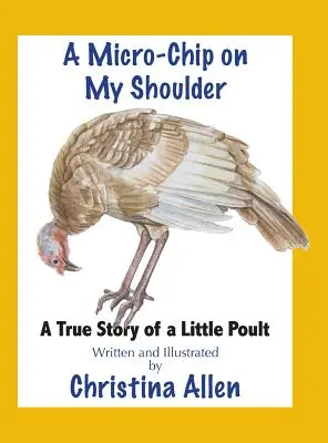 Une micro-puce sur mon épaule : L'histoire vraie d'une petite volaille - A Micro-Chip On My Shoulder: A True Story of a Little Poult