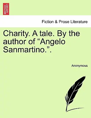La Charité, un conte par l'auteur d'Angelo Sanmartino. - Charity. a Tale. by the Author of Angelo Sanmartino..