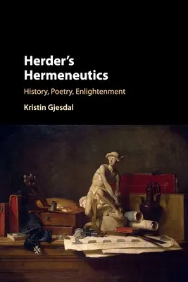 L'herméneutique de Herder : Histoire, Poésie, Lumières - Herder's Hermeneutics: History, Poetry, Enlightenment
