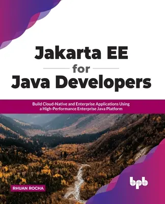Jakarta Ee pour les développeurs Java : Construire des applications cloud-natives et d'entreprise à l'aide d'une plateforme Java d'entreprise haute performance - Jakarta Ee for Java Developers: Build Cloud-Native and Enterprise Applications Using a High-Performance Enterprise Java Platform
