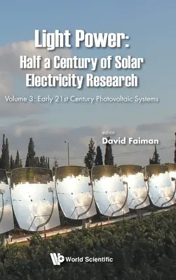 L'énergie lumineuse : un demi-siècle de recherche sur l'électricité solaire - Volume 3 : Systèmes photovoltaïques du début du XXIe siècle - Light Power: Half a Century of Solar Electricity Research - Volume 3: Early 21st Century Photovoltaic Systems