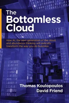 Le nuage sans fond : Comment l'IA, la nouvelle génération de nuages et la pensée de l'abondance vont radicalement transformer votre façon de travailler. - The Bottomless Cloud: How AI, the next generation of the cloud, and abundance thinking will radically transform the way you do business