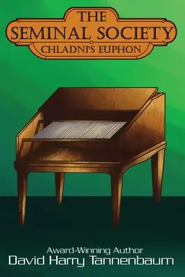 La société séminale : L'Euphon de Chladni : Le phonographe d'Edison - The Seminal Society: Chladni's Euphon: Edison's Phonograph