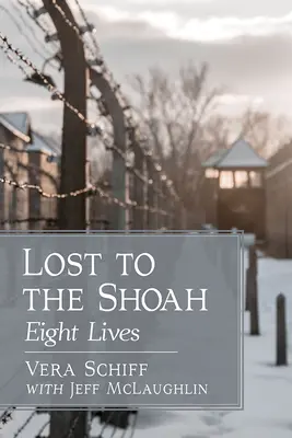 Huit vies perdues dans la Shoah - Lost to the Shoah: Eight Lives
