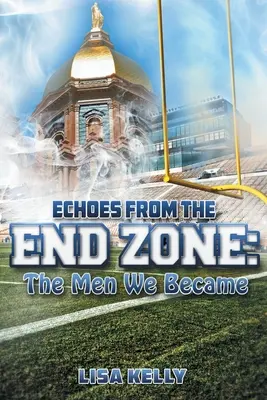 Les échos de la zone d'en-but : Les hommes que nous sommes devenus - Echoes From the End Zone: The Men We Became