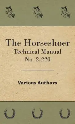 Le maréchal-ferrant - Manuel technique n° 2-220 - The Horseshoer - Technical Manual No. 2-220
