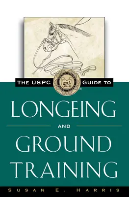 Le guide de la longe et du dressage au sol de l'Uspc - The Uspc Guide to Longeing and Ground Training