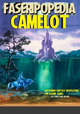 Camelot : Arthuriana et jeu de rôle fantastique pour les jeux FASERIP - Camelot: Arthuriana and Fantasy Roleplaying for FASERIP games