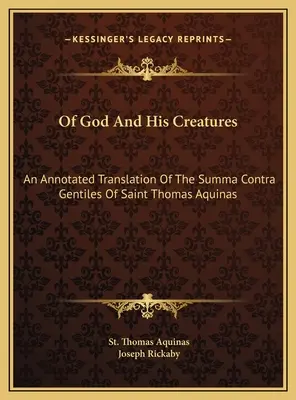 De Dieu et de ses créatures : Une traduction annotée de la Somme contre les gentils de saint Thomas d'Aquin - Of God And His Creatures: An Annotated Translation Of The Summa Contra Gentiles Of Saint Thomas Aquinas