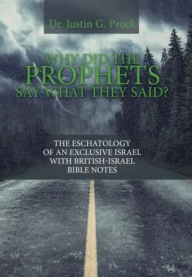 Pourquoi les prophètes ont-ils dit ce qu'ils ont dit ? L'eschatologie d'un Israël exclusif avec des notes bibliques britannico-israéliennes - Why Did the Prophets Say What They Said?: The Eschatology of an Exclusive Israel with British-Israel Bible Notes