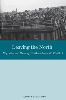 Quitter le Nord : Migration et mémoire, Irlande du Nord 1921-2011 - Leaving the North: Migration and Memory, Northern Ireland 1921-2011