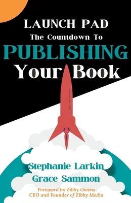 L'aire de lancement : Le compte à rebours pour la publication de votre livre - Launch Pad: The Countdown to Publishing Your Book