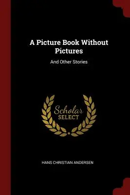 Un livre d'images sans images : Et autres histoires - A Picture Book Without Pictures: And Other Stories