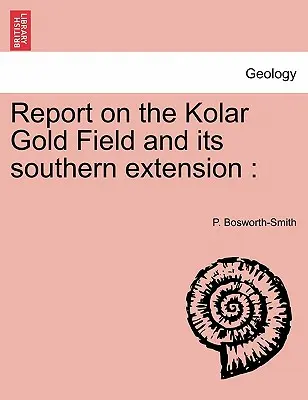 Rapport sur le gisement d'or de Kolar et son extension sud - Report on the Kolar Gold Field and its southern extension