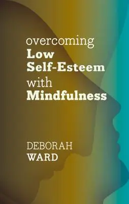 Surmonter le manque d'estime de soi grâce à la pleine conscience - Overcoming Low Self-Esteem with Mindfulness