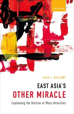 L'autre miracle de l'Asie de l'Est : expliquer le déclin des atrocités de masse - East Asia's Other Miracle: Explaining the Decline of Mass Atrocities