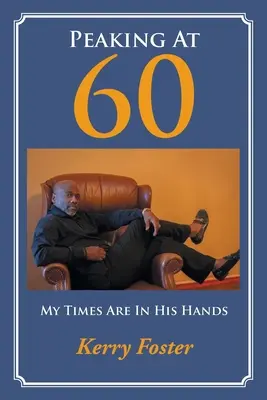 Peaking At 60 : Mon temps est entre ses mains - Peaking At 60: My Times Are In His Hands