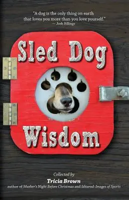 Sled Dog Wisdom : Histoires humoristiques et réconfortantes des mushers de l'Alaska, 2e édition révisée - Sled Dog Wisdom: Humorous and Heartwarming Tales of Alaska's Mushers, Rev. 2nd Ed