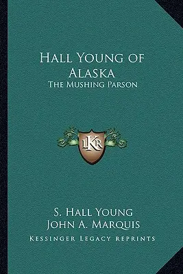 Hall Young de l'Alaska : Le Parson Mushing - Hall Young of Alaska: The Mushing Parson