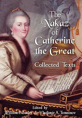 Le Nakaz de la Grande Catherine : Textes recueillis. - The Nakaz of Catherine the Great: Collected Texts.