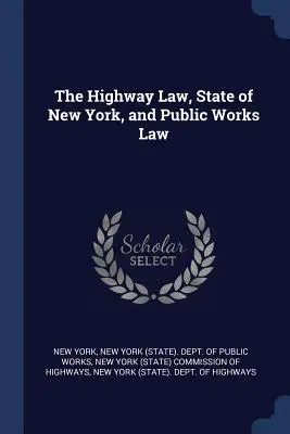 Loi sur les autoroutes, État de New York, et loi sur les travaux publics - The Highway Law, State of New York, and Public Works Law