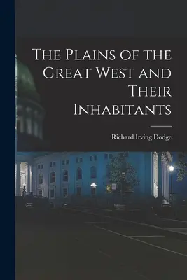 Les plaines du Grand Ouest et leurs habitants - The Plains of the Great West and Their Inhabitants