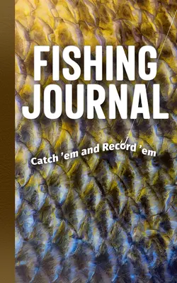 Journal de pêche : Attrapez-les et enregistrez-les - Fishing Journal: Catch 'em and Record 'em