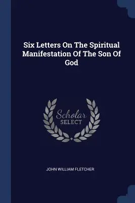 Six lettres sur la manifestation spirituelle du fils de Dieu - Six Letters On The Spiritual Manifestation Of The Son Of God