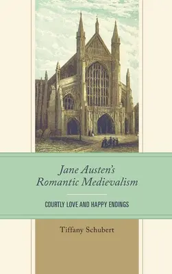 Le médiévalisme romantique de Jane Austen : L'amour courtois et les fins heureuses - Jane Austen's Romantic Medievalism: Courtly Love and Happy Endings