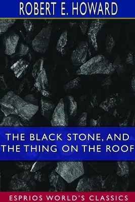 La pierre noire et La chose sur le toit (Classiques Esprios) - The Black Stone, and The Thing on the Roof (Esprios Classics)
